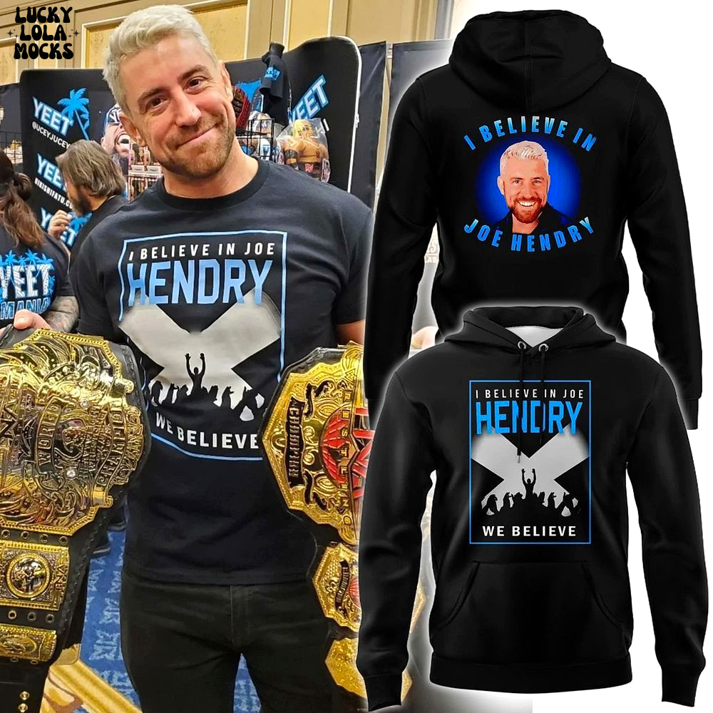 I Believe In Joe Hendry Special 2025 Hoodie I Believe In Joe Hendry Special 2025 Hoodie
