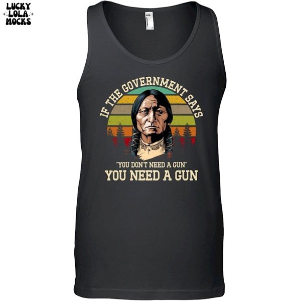 If The Government Says You Don’t Need A Gun T-Shirt