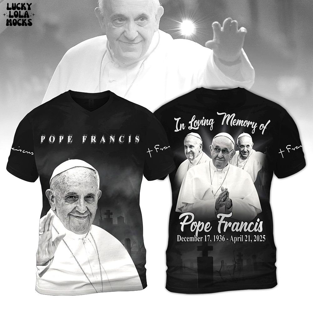 In Loving Memory Of Pope Francis Love Father 2025 Shirt In Loving Memory Of Pope Francis Love Father 2025 Shirt
